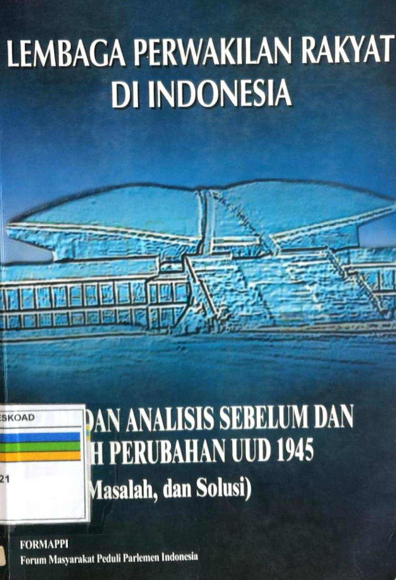 LEMBAGA PERWAKILAN RAKYAT DI INDONESIA STUDI DAN ANALISIS SEBELUM DAN SETELAH PERUBAHAN UUD 1945